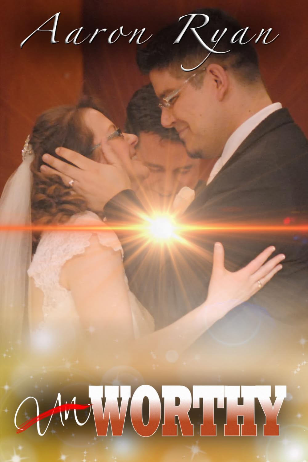 Un-Worthy: One Couple's Journey Through Love To Worthiness