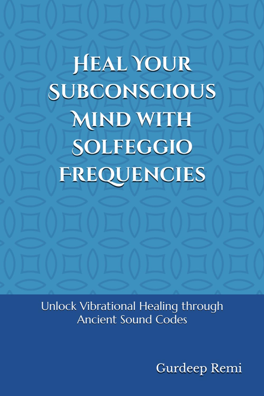 Heal Your Subconscious Mind with Solfeggio Frequencies: Unlock Vibrational Healing through Ancient Sound Codes
