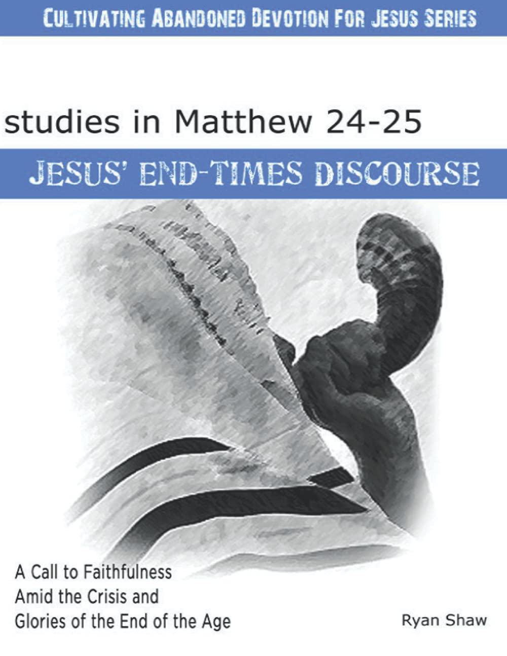 Studies In Matthew 24 & 25 Jesus' End-Times Discourse