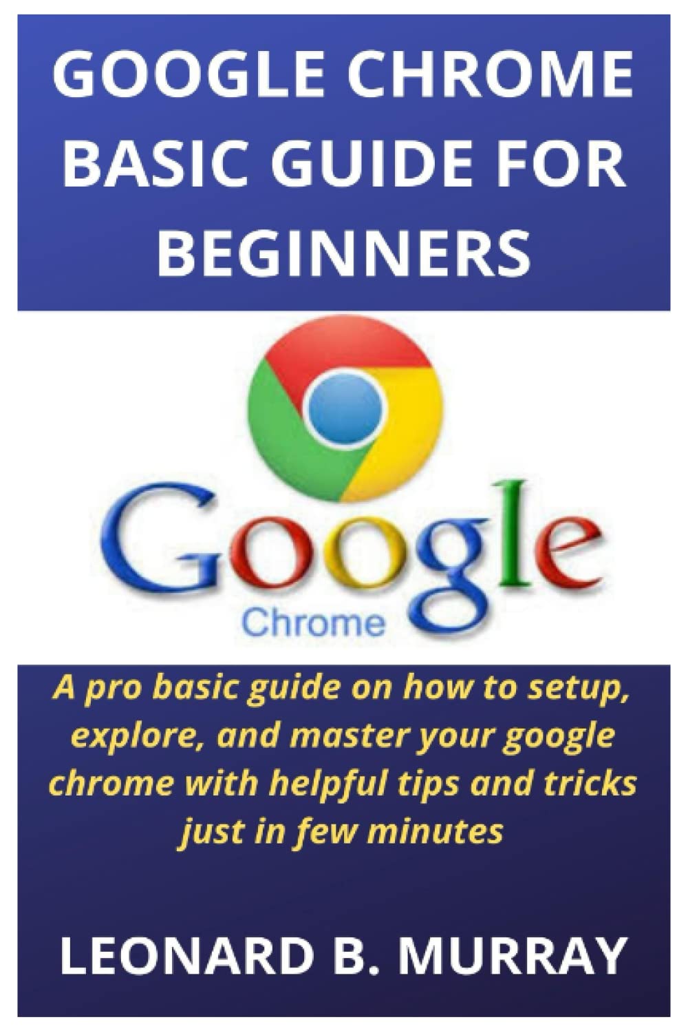 Buy GOOGLE CHROME BASIC GUIDE FOR BEGINNERS A pro basic guide on how
