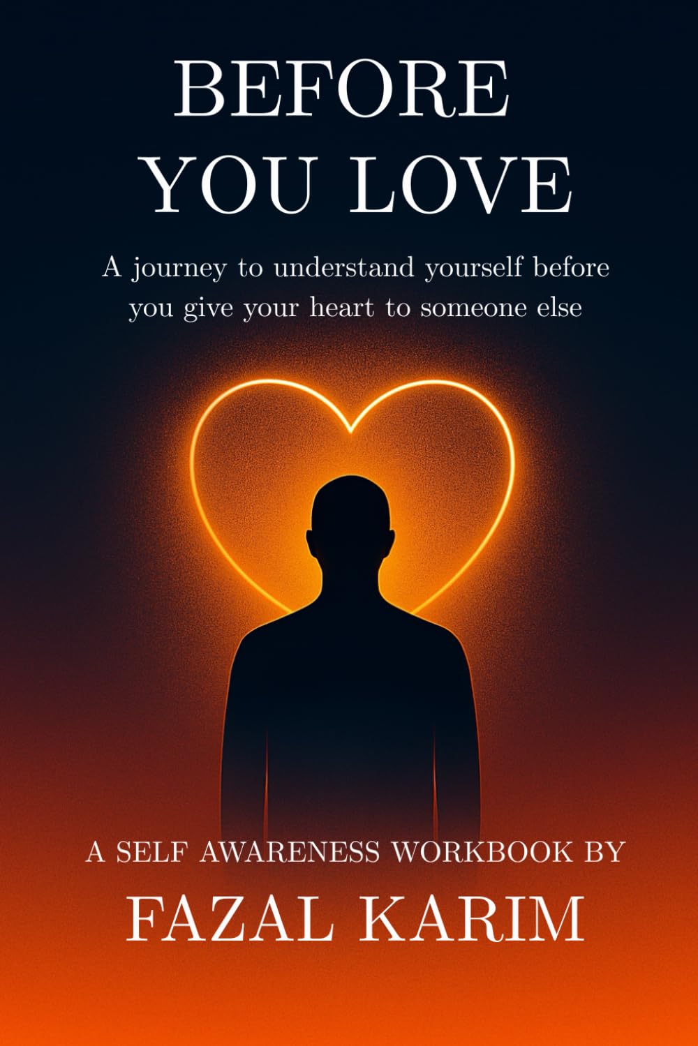 BEFORE YOU LOVE: A journey to understand yourself before you give your heart to someone else