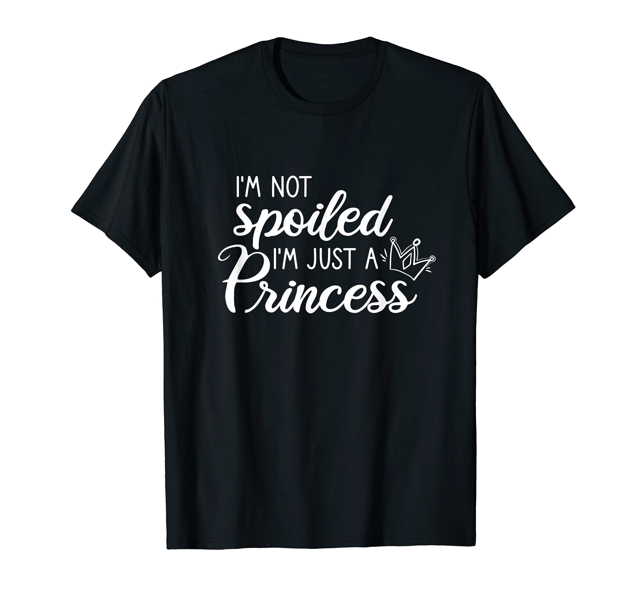 I'm Not Spoiled I'm Just A Princess T-Shirt