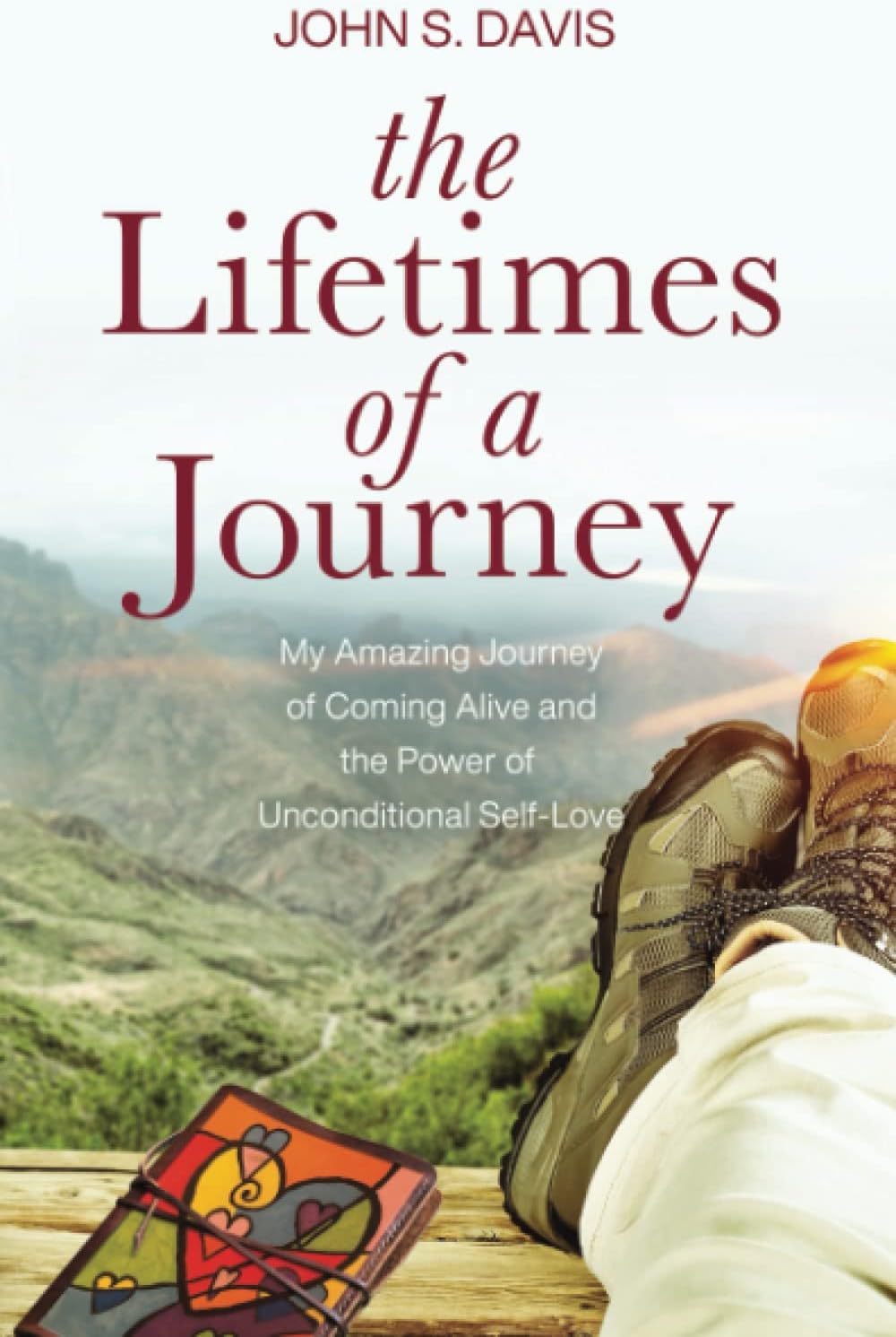 The Lifetimes of a Journey: My Amazing Journey of Coming Alive and The Power of Unconditional Self-Love