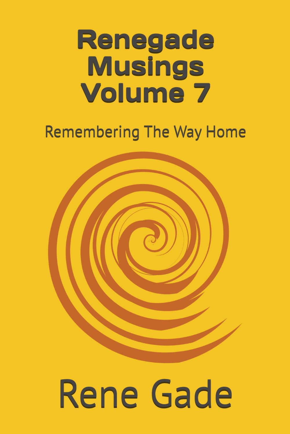 Renegade Musings Volume 7: Remembering The Way Home