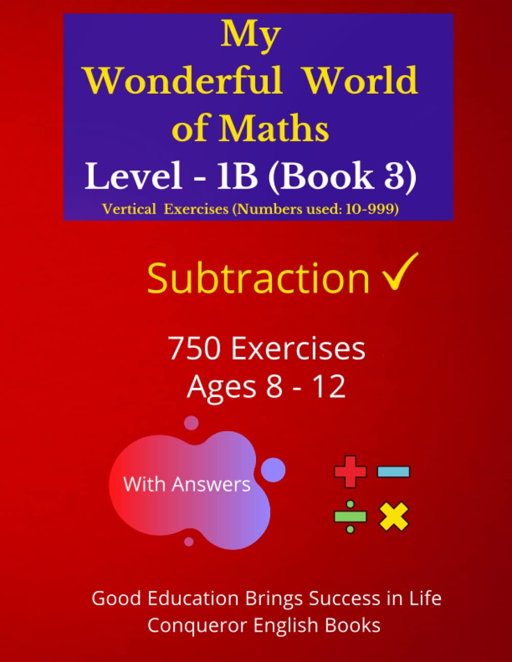 My Wonderful World of Maths - Level 1B (Book 3): 50 Pages of Fun Subtraction Exercises. (My Wonderful World of Maths - Level 1B (Vertical Version))
