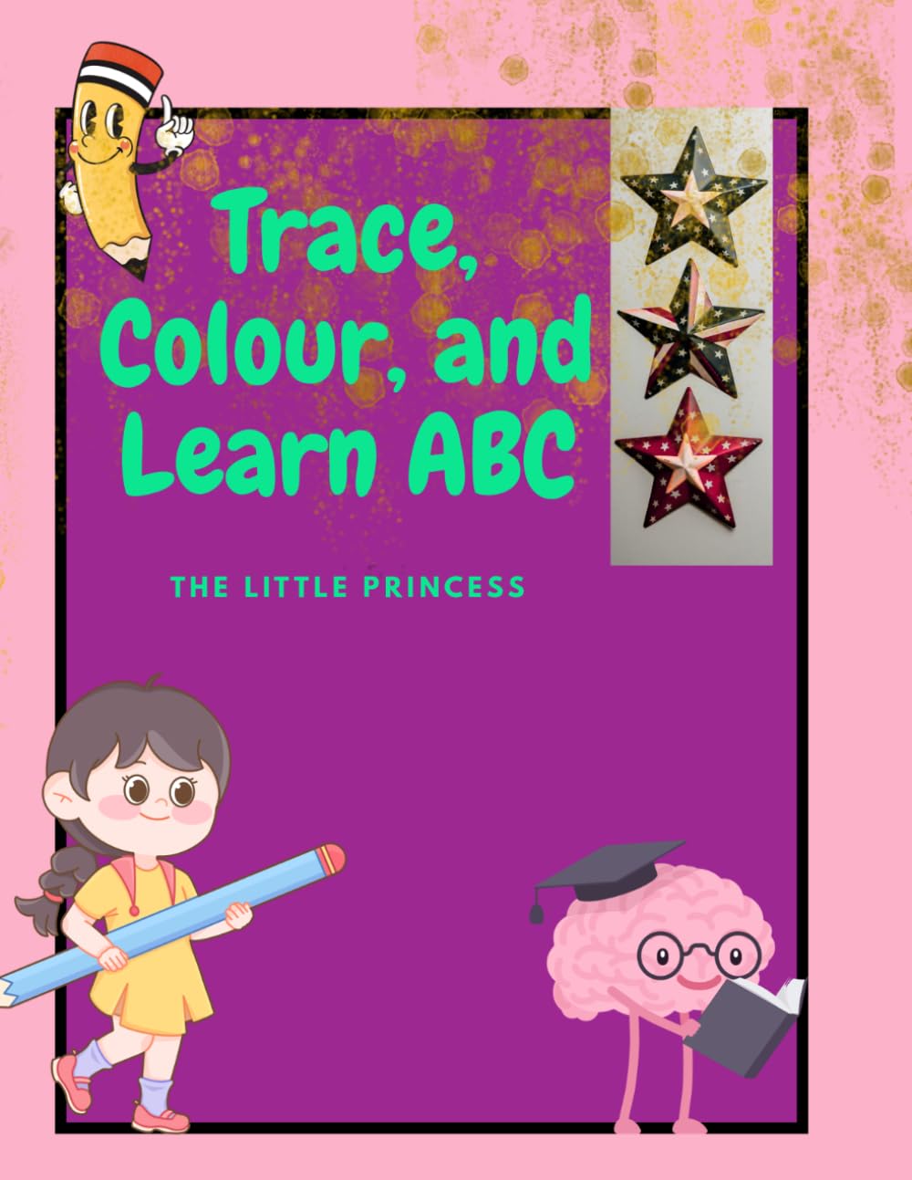 Trace, Colour, and Learn ABC: The Little Princess Alphabet Activity Book