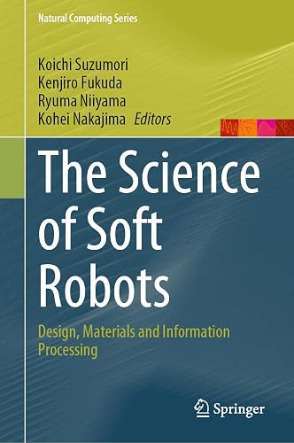 The Science of Soft Robots: Design, Materials and Information Processing (Natural Computing Series)