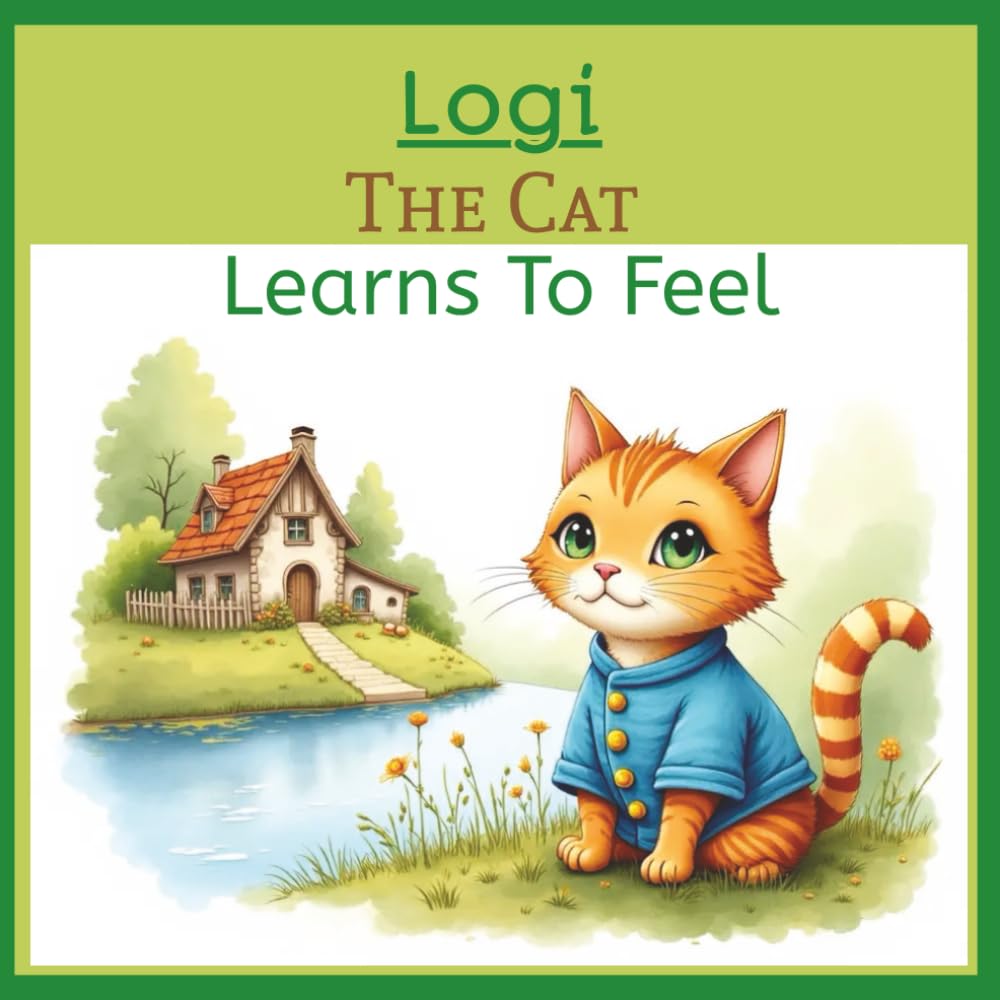Logi The Cat Learn to Feel: A Heartwarming Story About Emotions, Kindness, and Self-confidence for Kids