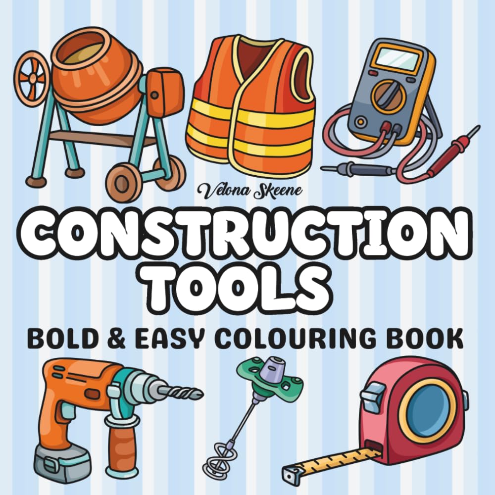 Construction Tools Bold & Easy Colouring Book: Bold, Simple Designs of Construction Tools and Heavy Equipment for Relaxing, Stress-Free Coloring, Creativity, and Fun for Teens and Adults