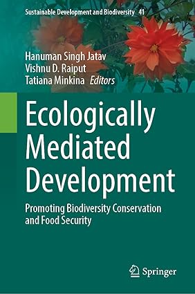Ecologically Mediated Development: Promoting Biodiversity Conservation and Food Security (Sustainable Development and Biodiversity, 41)