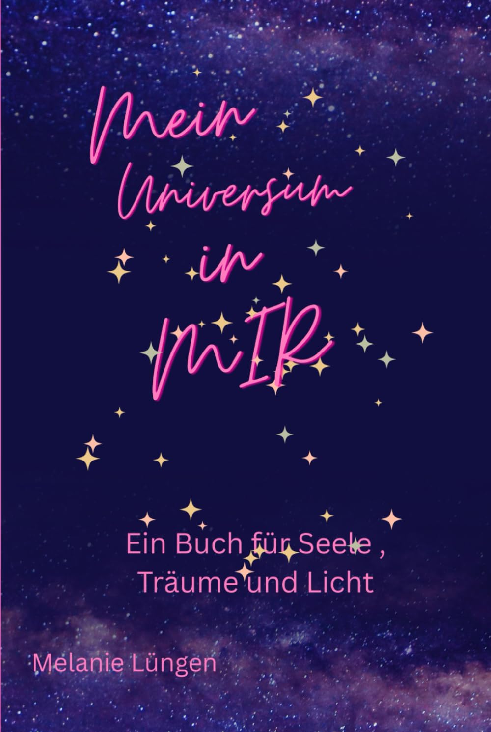 Mein Universum in MIR - ein Buch für Seele, Träume und Licht /Arbeitsbuch: Ein Buch für Seele, Träume und Licht / Zitate/ Aufgaben zur Selbstreflexion und innerer Einkehr/ Geschenkidee/ 6x9''