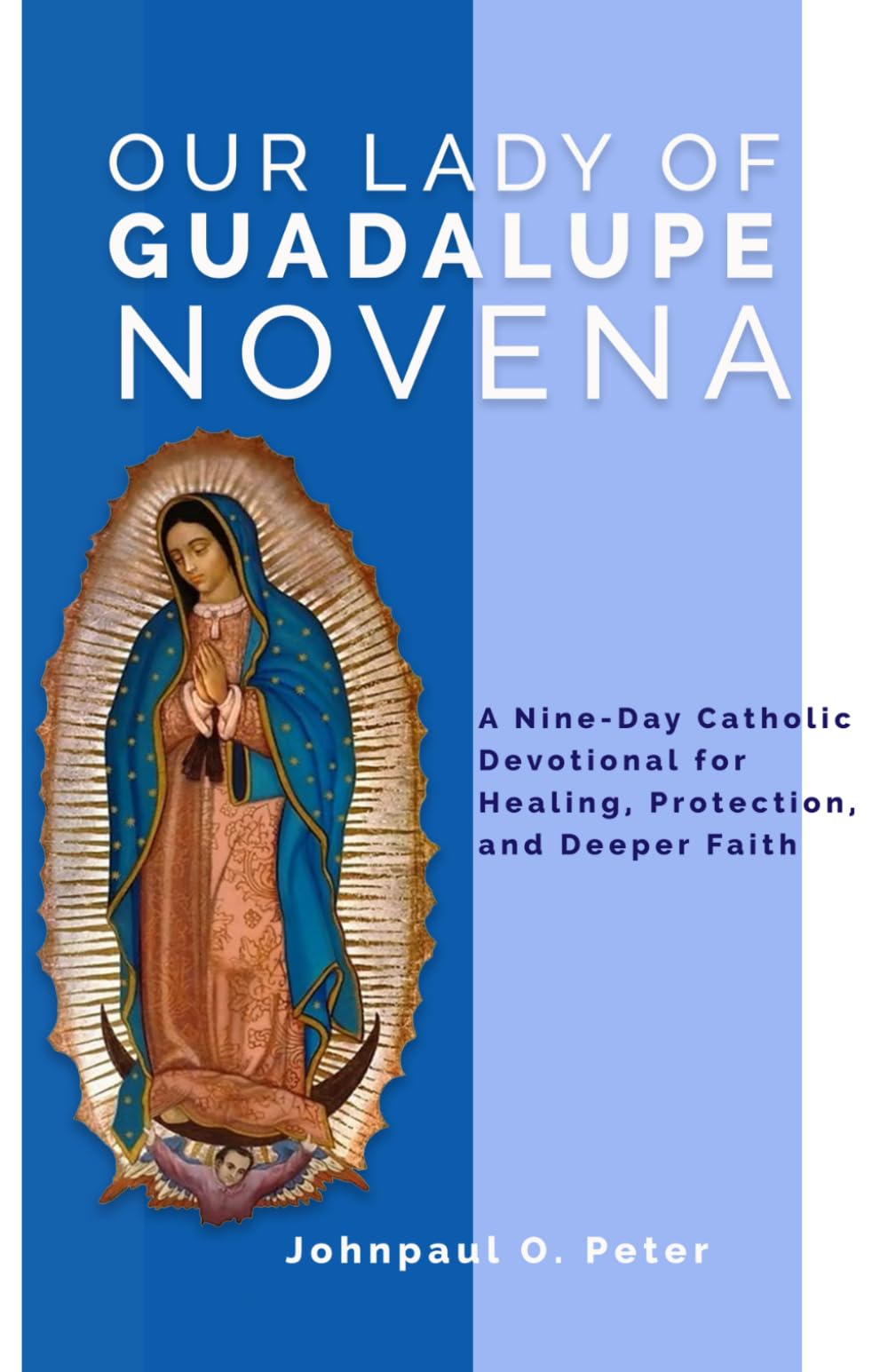 Our Lady of Guadalupe Novena: A Nine-Day Catholic Devotional for Healing, Protection, and Deeper Faith