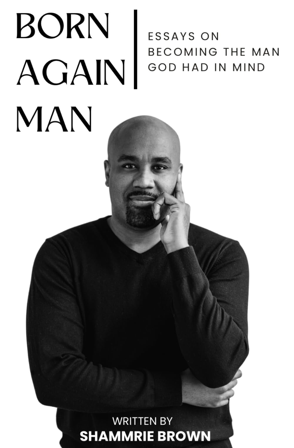 Born Again Man: Essays on Becoming the Man God had in Mind