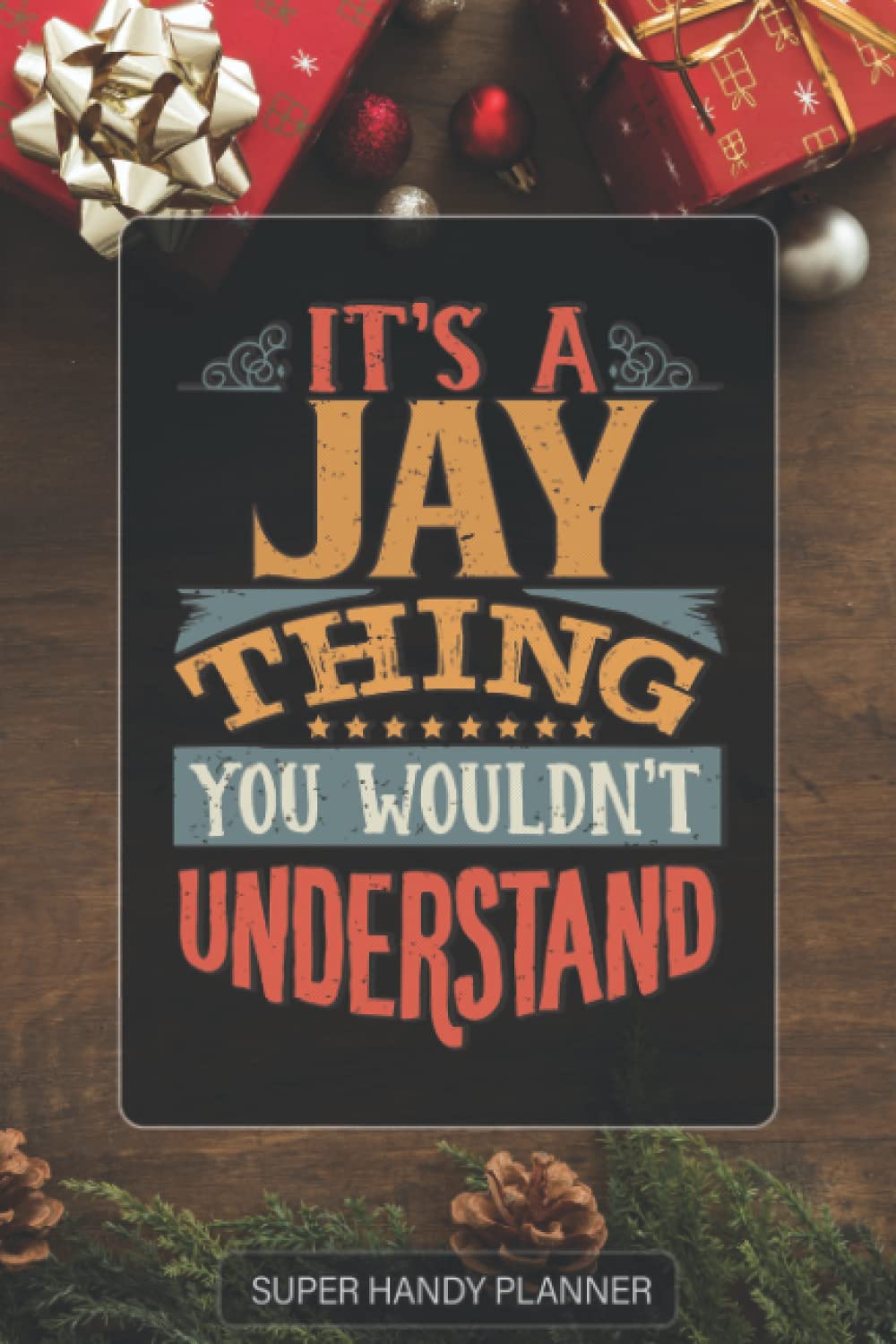 Jay: It's A Jay Thing You Wouldnt Understand - Custom Name Gift Planner Calendar Notebook Journal