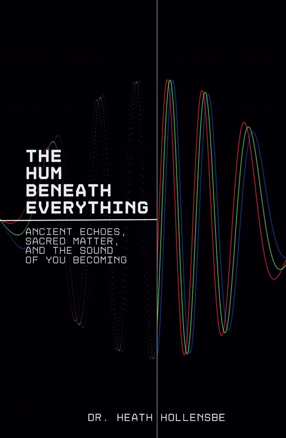The Hum Beneath Everything: Ancient Echoes, Sacred Matter, and the Sound of You Becoming.