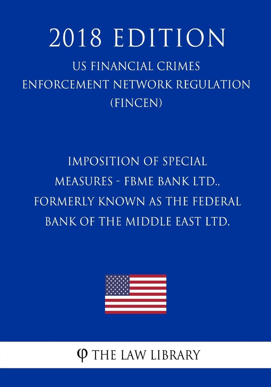 Imposition of Special Measures - FBME Bank Ltd., formerly known as the  Federal Bank of the Middle East Ltd. (US Financial Crimes Enforcement  Network Regulation) (FINCEN) (2018 Edition) : The Law Library: