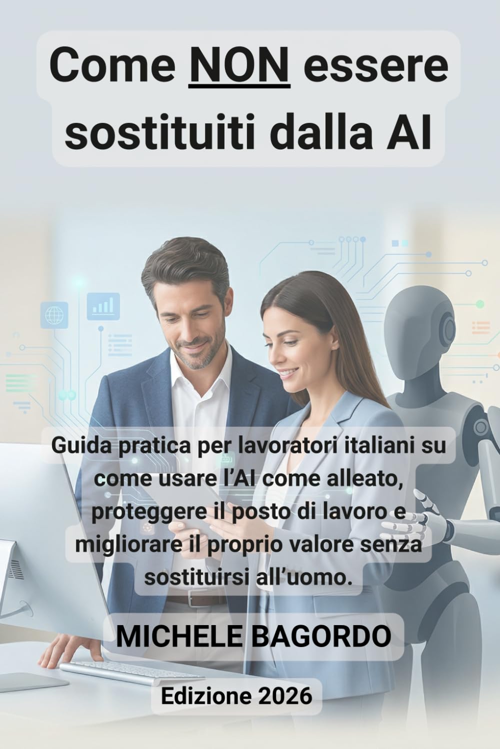 Come NON essere sostituiti dalla IA: Strategie concrete per restare rilevante nel tuo lavoro e usare l’intelligenza artificiale come alleato