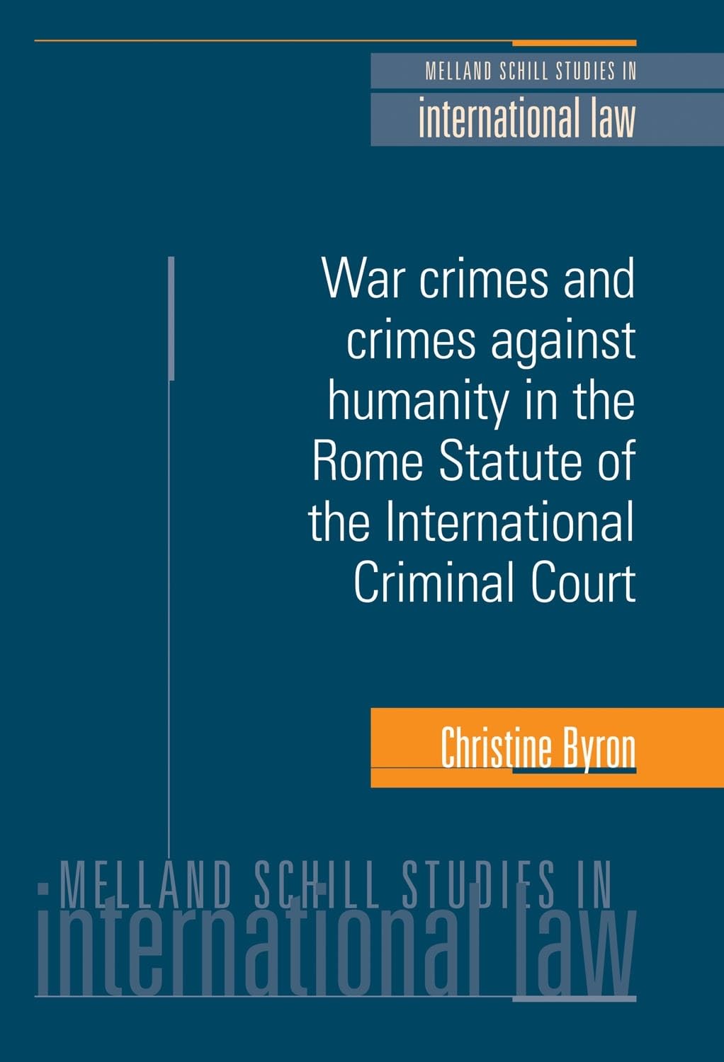 War crimes and crimes against humanity in the Rome Statute of the International Criminal Court (Melland Schill Studies in International Law)