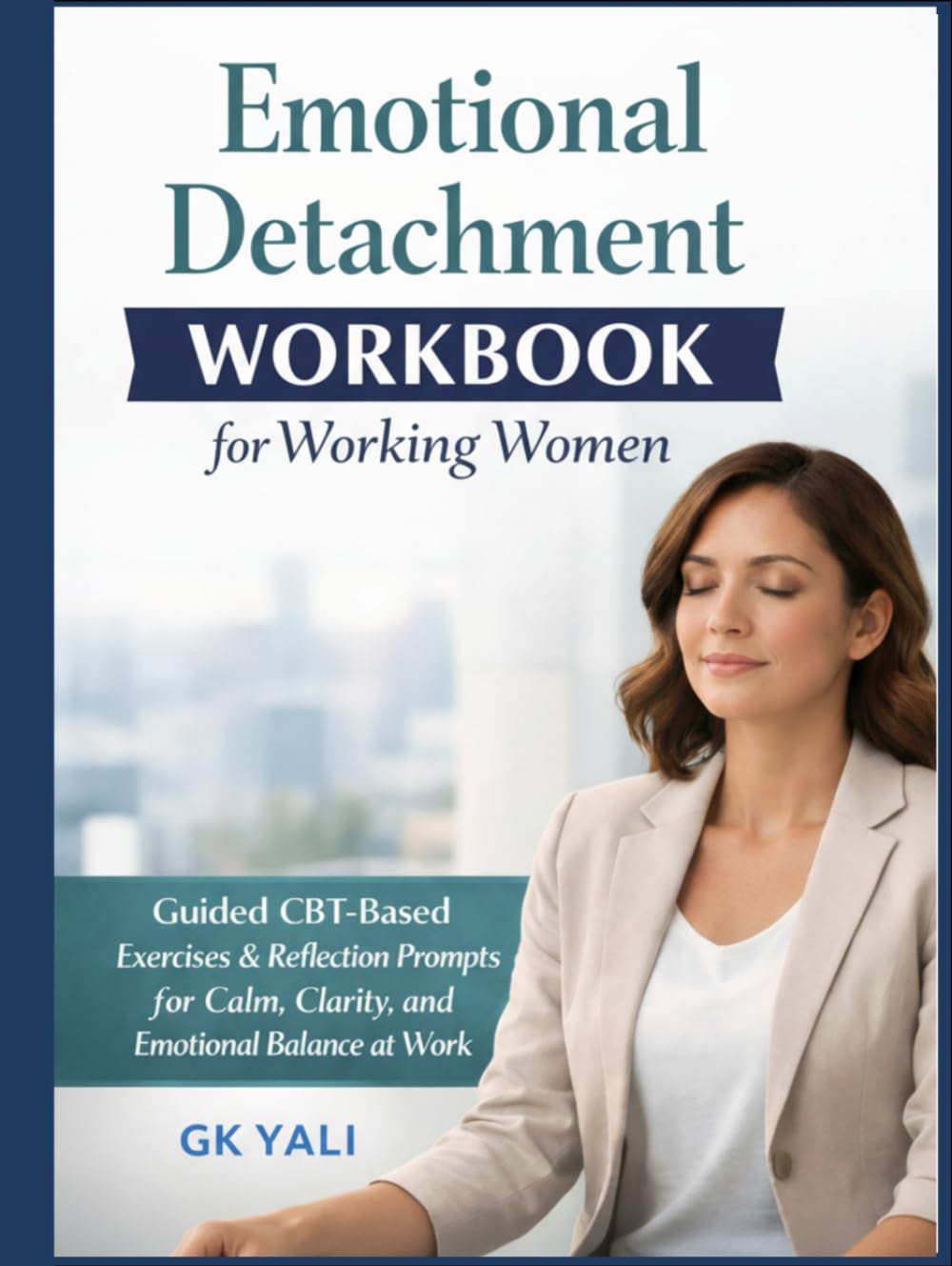 Emotional Detachment Workbook for Working Women: Guided CBT-Based Exercises & Reflection Prompts to Stop Overthinking, Set Healthy Boundaries, Reduce ... Women Emotional Healing Workbook Series)