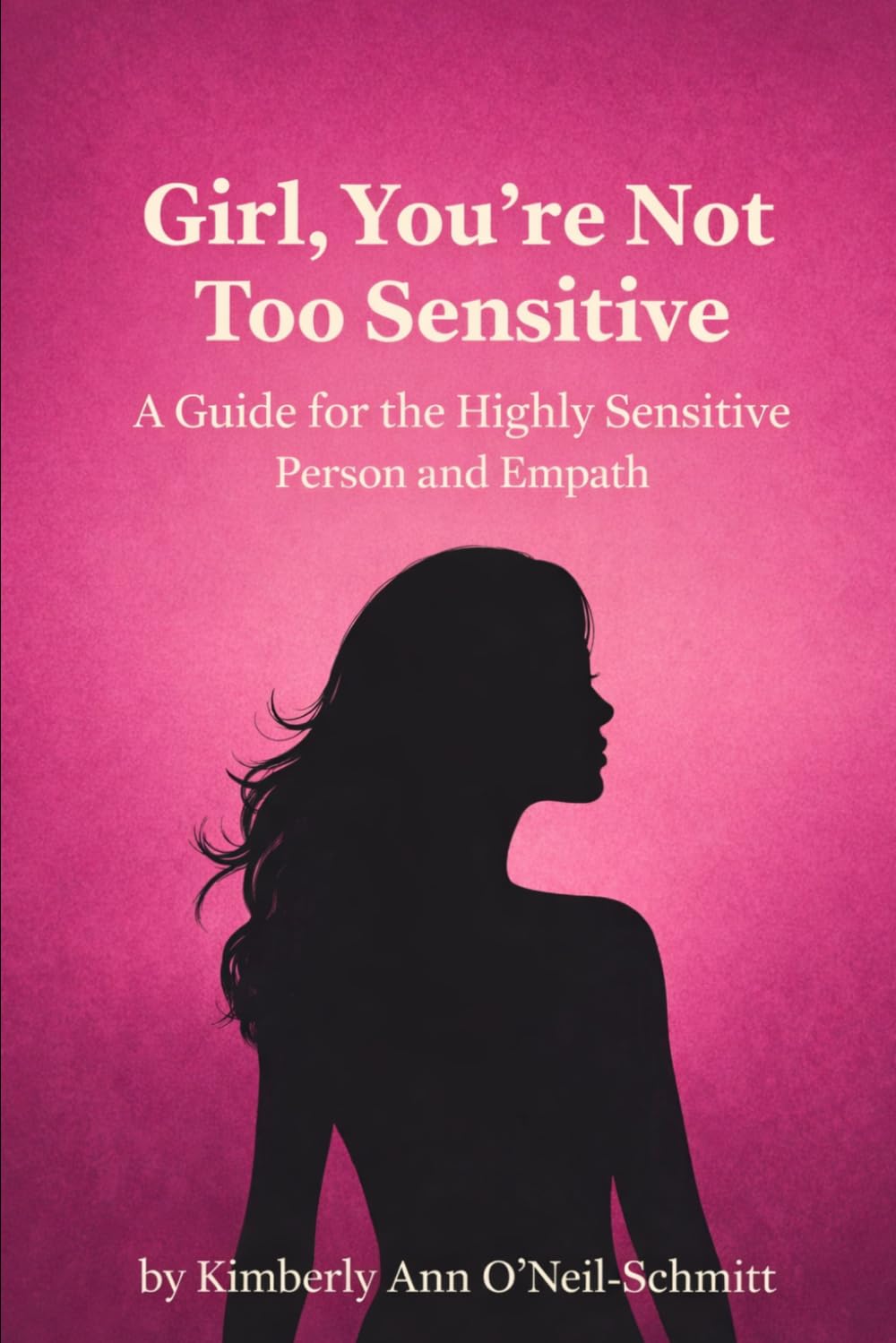 Girl, You’re Not Too Sensitive: A Guide for the Highly Sensitive Person and Empath