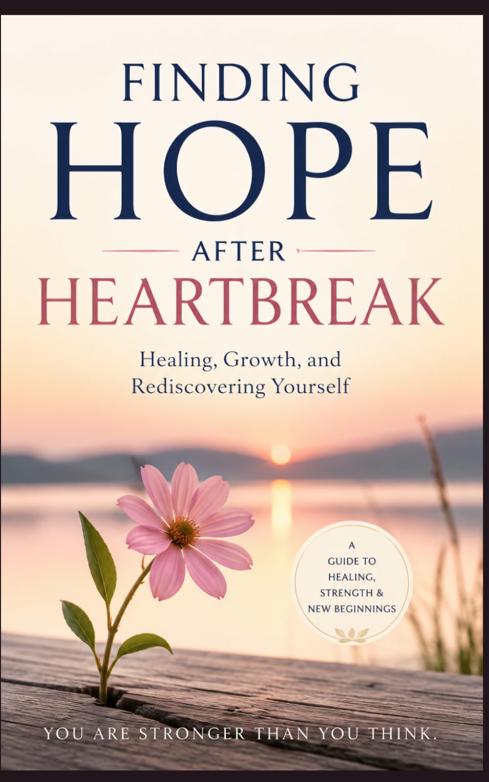 Finding Hope After Heartbreak: Healing, Growth, and Rediscovering Yourself
