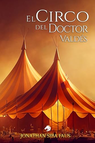 El circo del doctor Valdés (Spanish Edition)