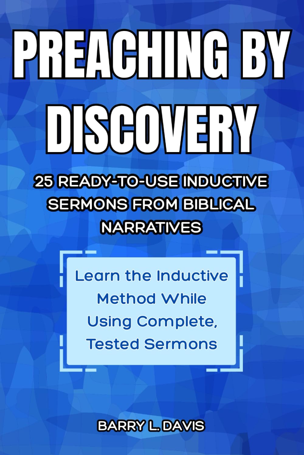 Preaching By Discovery: 25 Ready-to-Use Inductive Sermons from Biblical Narratives