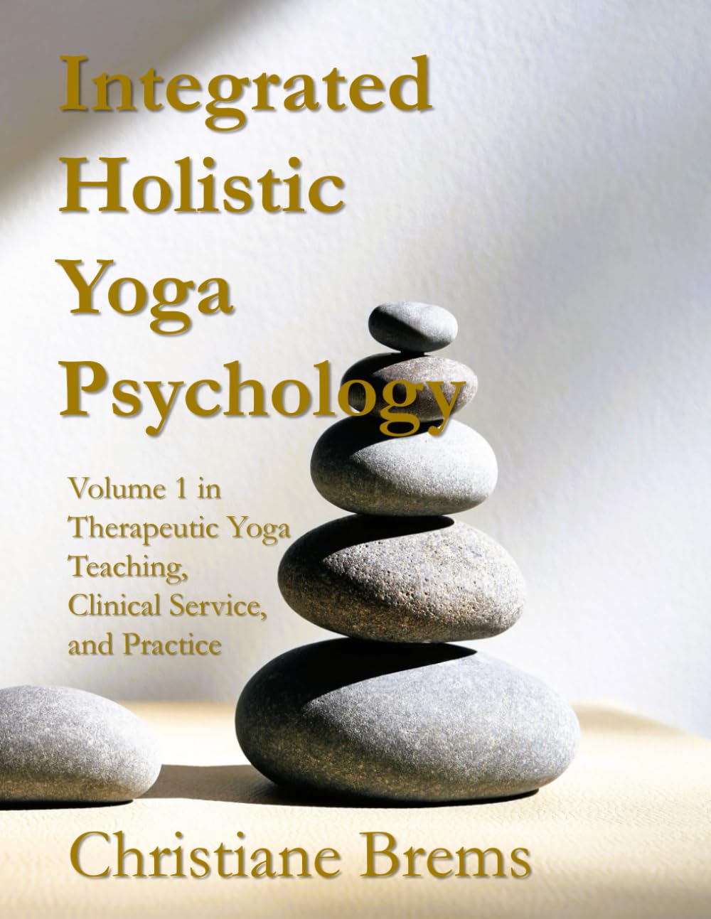 Integrated Holistic Yoga Psychology: Volume 1 in Therapeutic Yoga Teaching, Clinical Service, and Practice