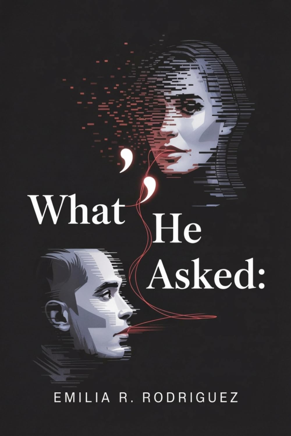 WHAT HE ASKED: A Dark Psychological Romance Between a Venezuelan Woman and an American Man — An Online Relationship of Obsession, Power, and Her First Surrender