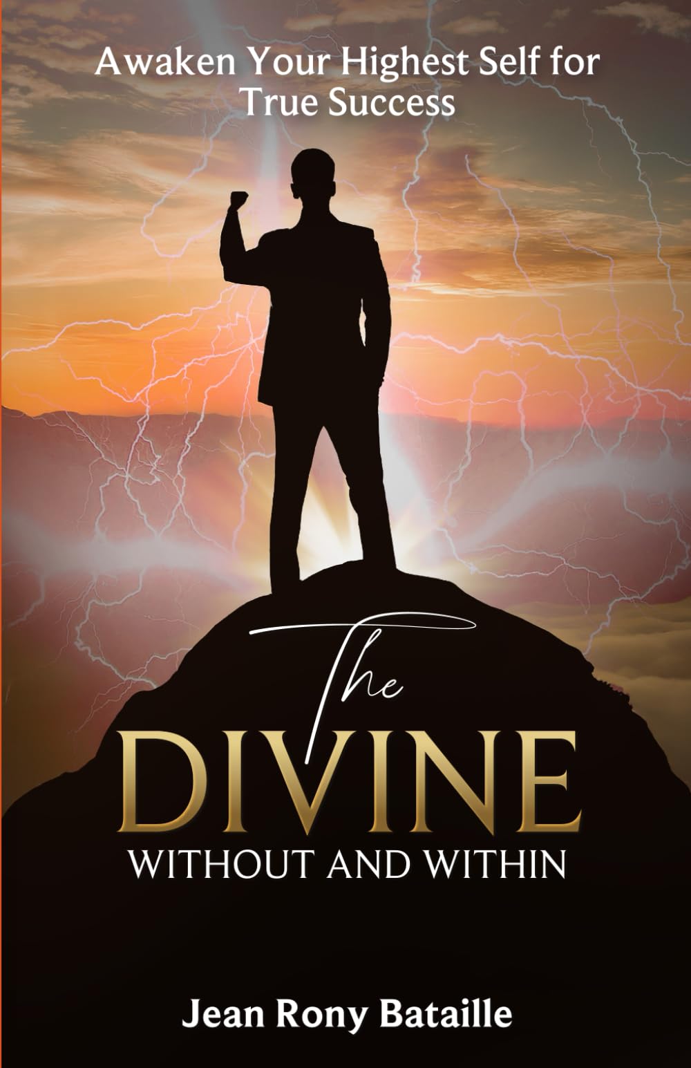The Divine Within And Without. Awaken Your Highest Self for True Success
