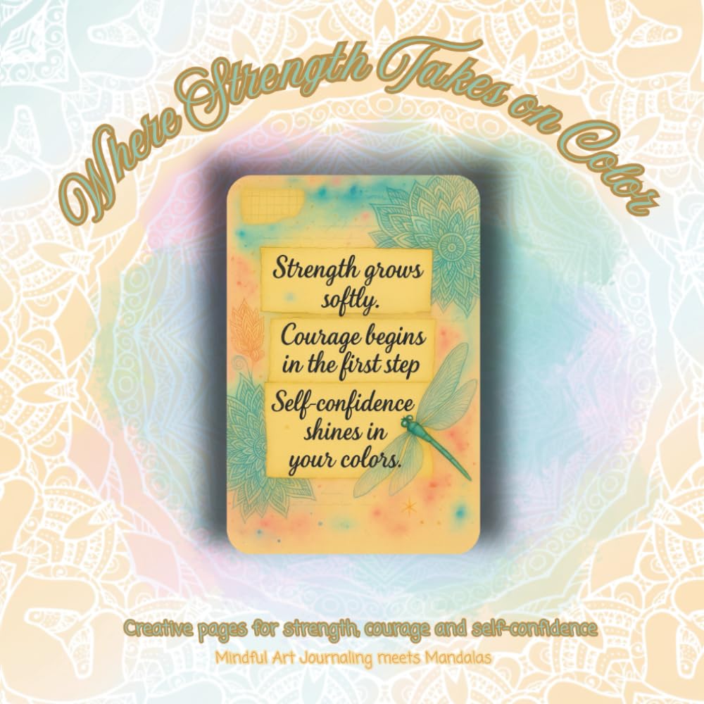 Where Strength Takes on Color: Mindful Art Journaling meets Mandala (Colorful Silence)