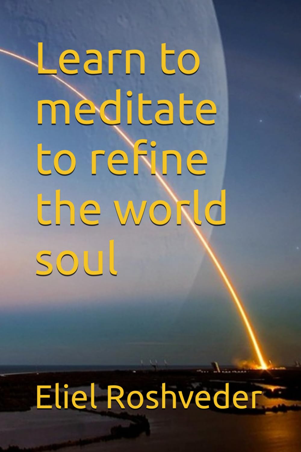 Learn to meditate to refine the world soul: 25 (MEDITATION AND KABBALAH)