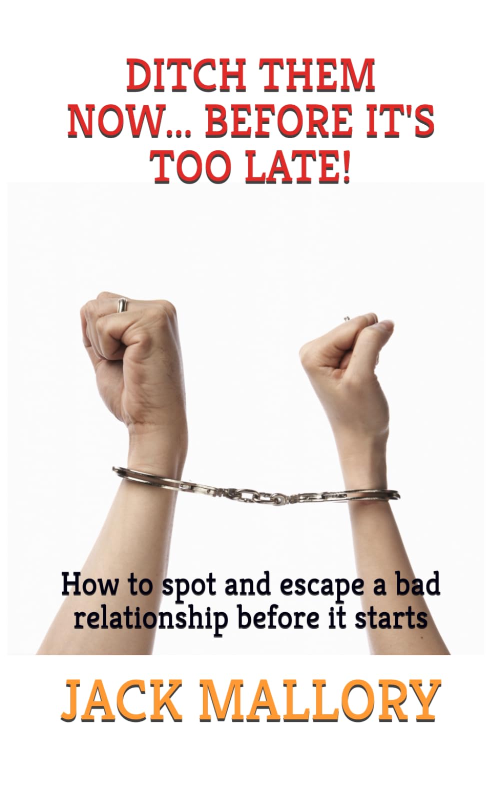 DITCH THEM NOW BEFORE IT'S TOO LATE: How to spot and escape a bad relationship before it starts