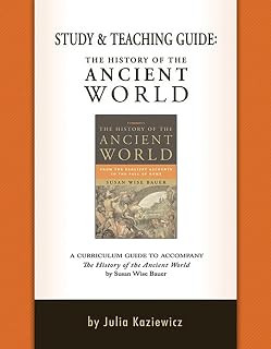 Study and Teaching Guide: The History of the Ancient World: A curriculum guide to accompany The History of the Ancient World