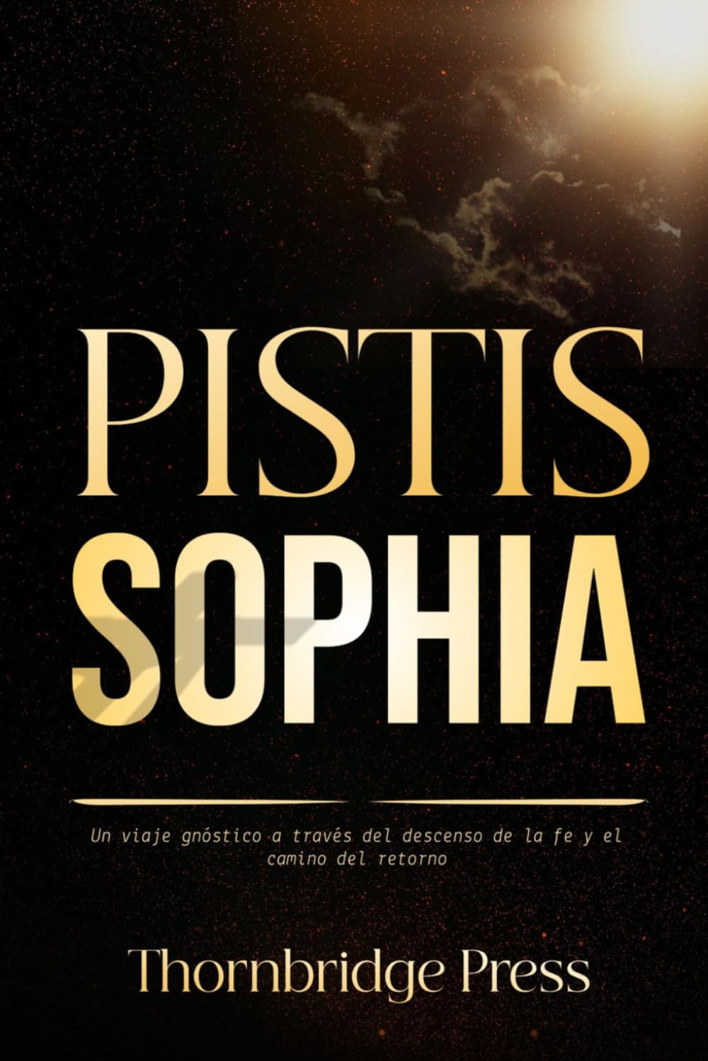 PISTIS SOPHÍA: Un viaje gnóstico a través del descenso de la fe y el camino del retorno