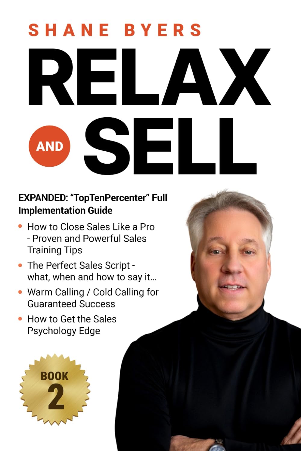 Relax and Sell: EXPANDED: "TopTenPercenter" Full Implementation Guide (Relax and Sell: How to Become a "TopTenPercenter" Salesman!)