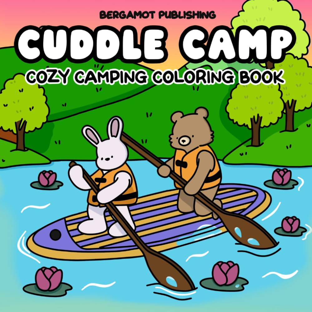 Cuddle Camp: A Bold and Easy Coloring Book for Teens and Adults Featuring Cozy Cuties, Animals Camping, Trekking, and Outdoor Adventures (Cute Friends Coloring)