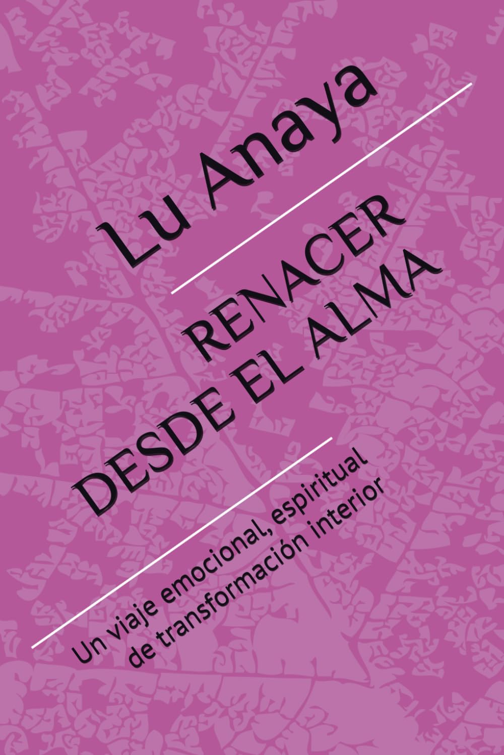 RENACER DESDE EL ALMA: Un viaje emocional, espiritual de transformación interior