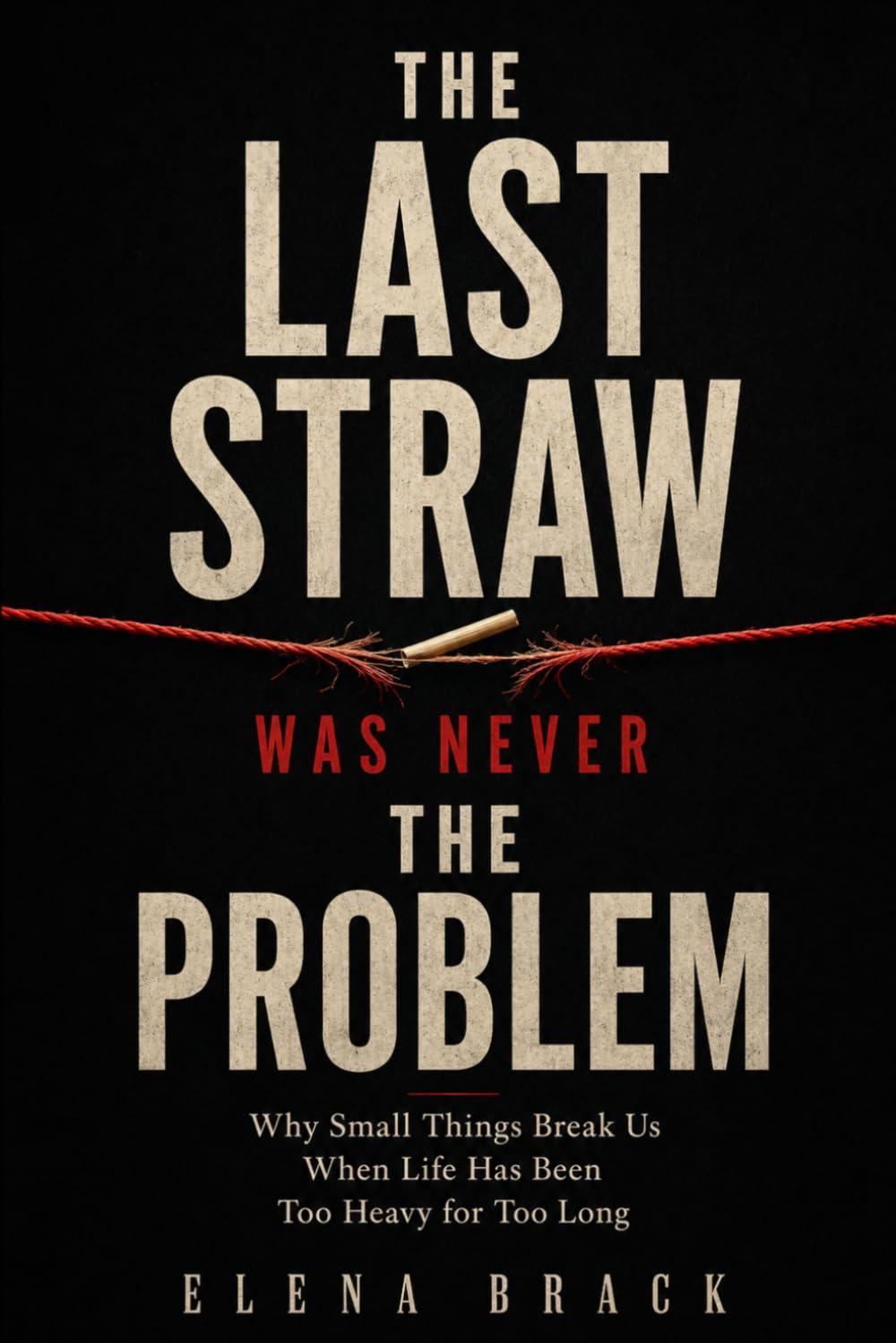 The Last Straw Was Never the Problem: Why Small Things Break Us When Life Has Been Too Heavy for Too Long