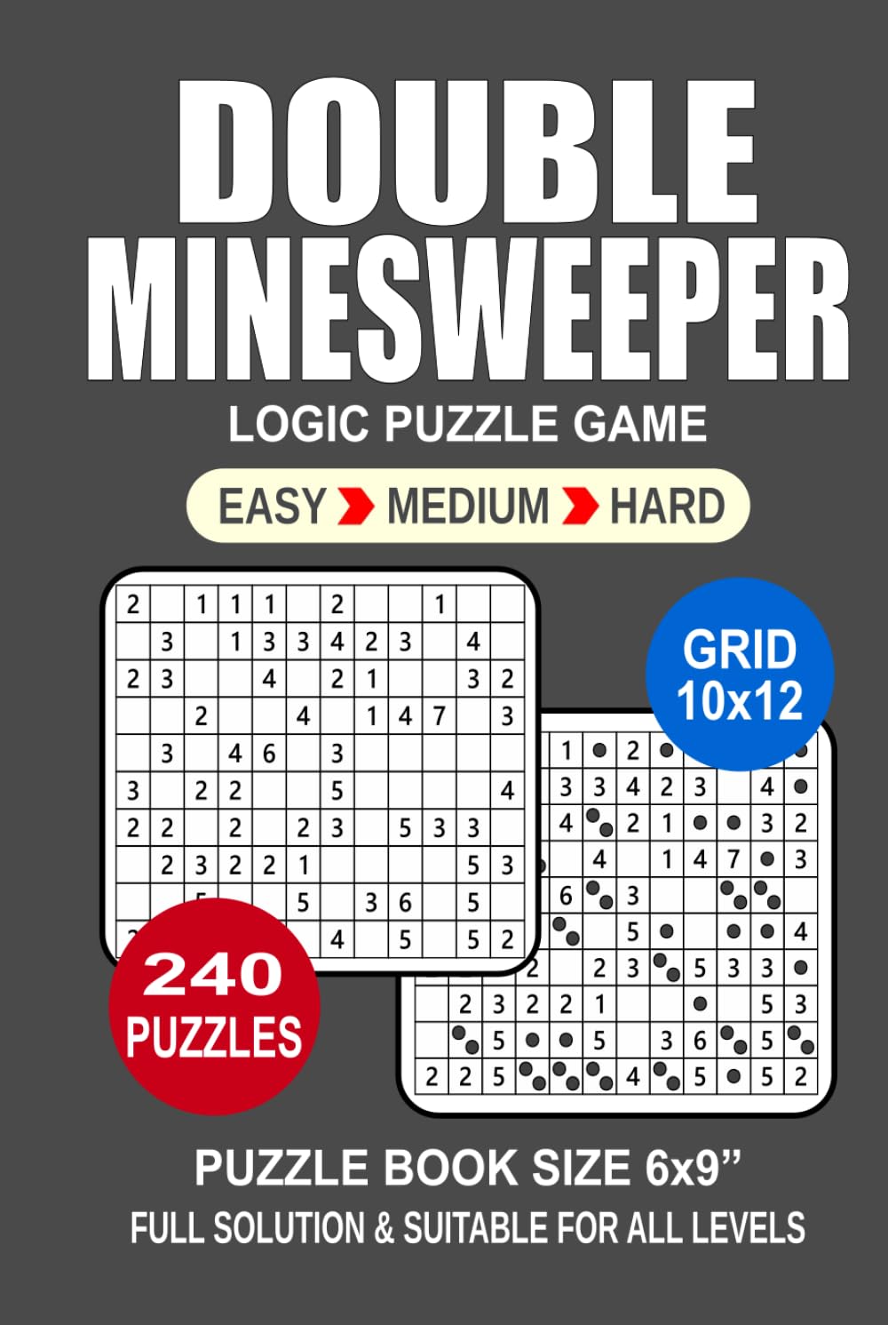 Double Minesweeper Puzzle Book For Adults: 240 Puzzles Double Minesweeper Great Logic Puzzle Game For Adults Seniors and Teens 3 Levels: Easy Medium and Hard Portable size 6x9 Inches.