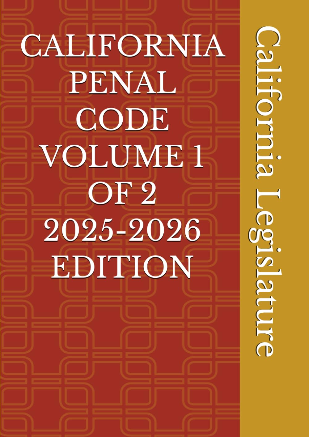CALIFORNIA PENAL CODE VOLUME 1 OF 2 2025-2026 EDITION