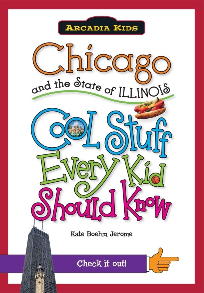 Chicago and the State of Illinois:: Cool Stuff Every Kid Should Know (Arcadia Kids)