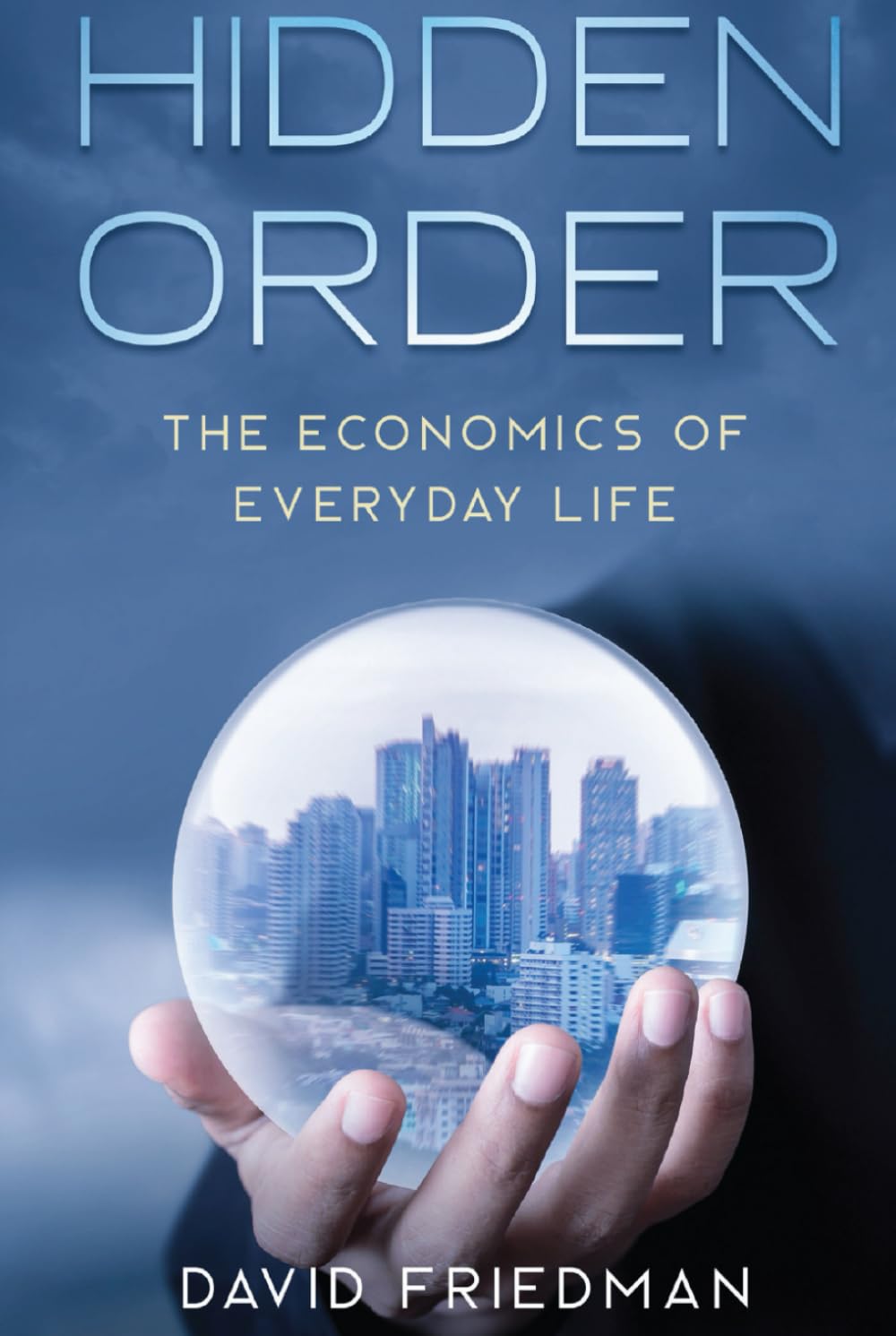 Hidden Order: The Economics of Everyday Life
