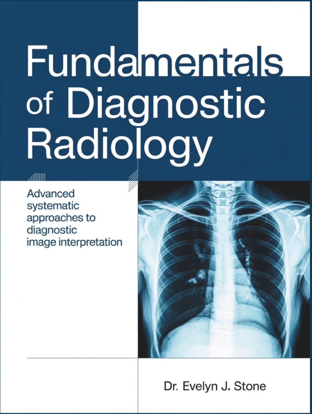 FUNDAMENTALS OF DIAGNOSTIC RADIOLOGY: Advanced Systematic Approaches to Diagnostic Image Interpretation