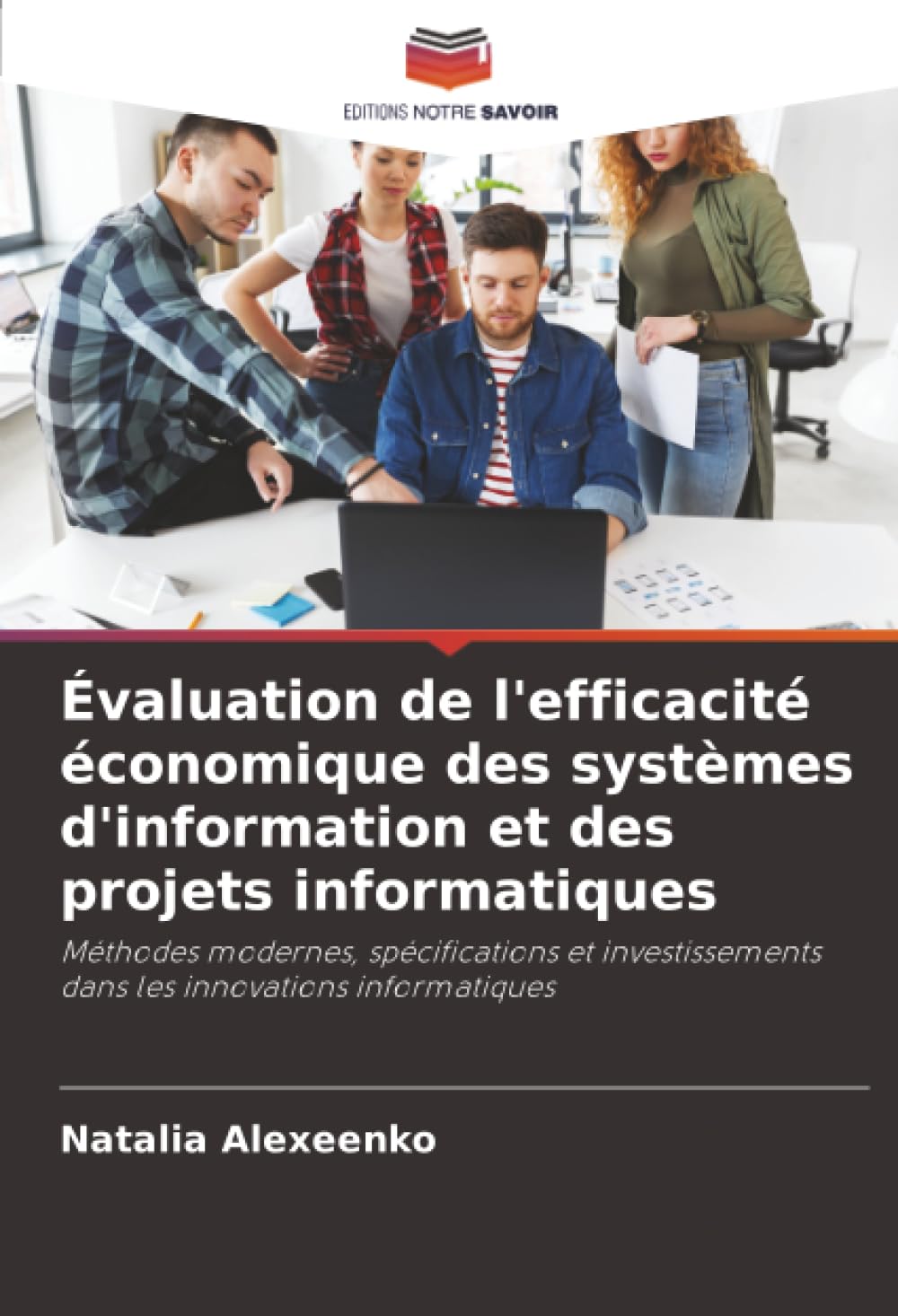 Évaluation de l'efficacité économique des systèmes d'information et des projets informatiques: Méthodes modernes, spécifications et investissements dans les innovations informatiques