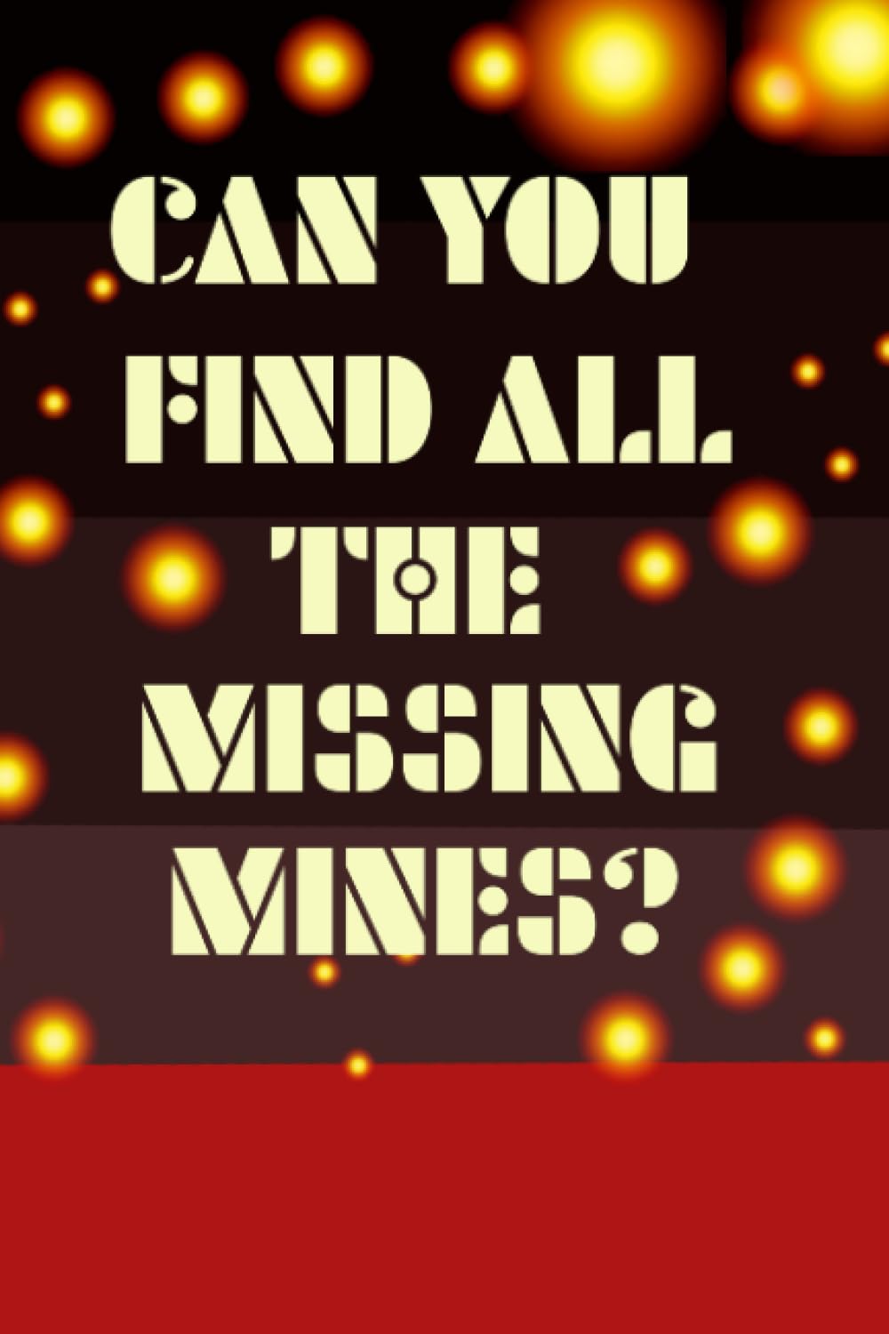 Can you find all the missing mines?: A nice game to test the mind out. Will you figure out were the missing mines are, and numbers. Can you beat the ... game and you can take it on your travels. Paperback – 22 July 2021