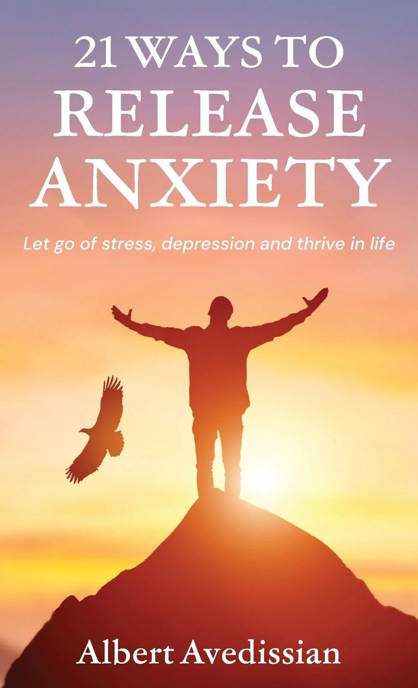 21 Ways to Release Anxiety: Let go of stress, depression and thrive in life