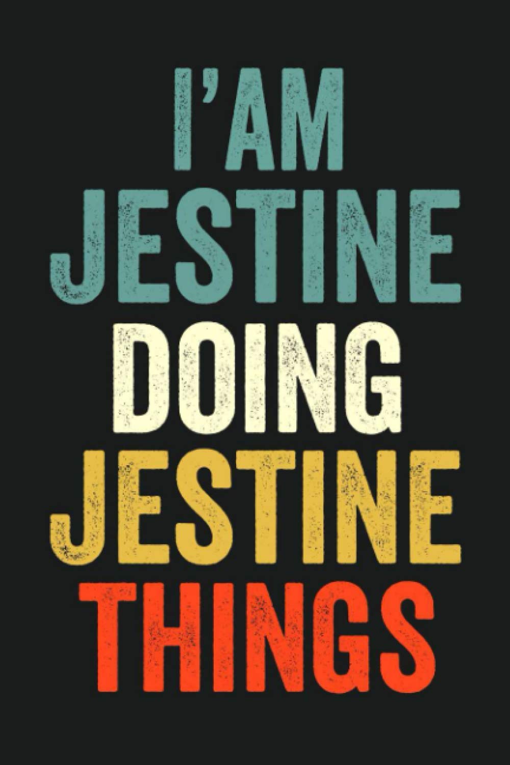 I'am Jestine Doing Jestine Things: Lined Notebook / Journal Gift, 120 Pages, 6 x 9 in, Personalized Journal Gift for Jestine, Gift Idea for Jestine, Cute, College Ruled