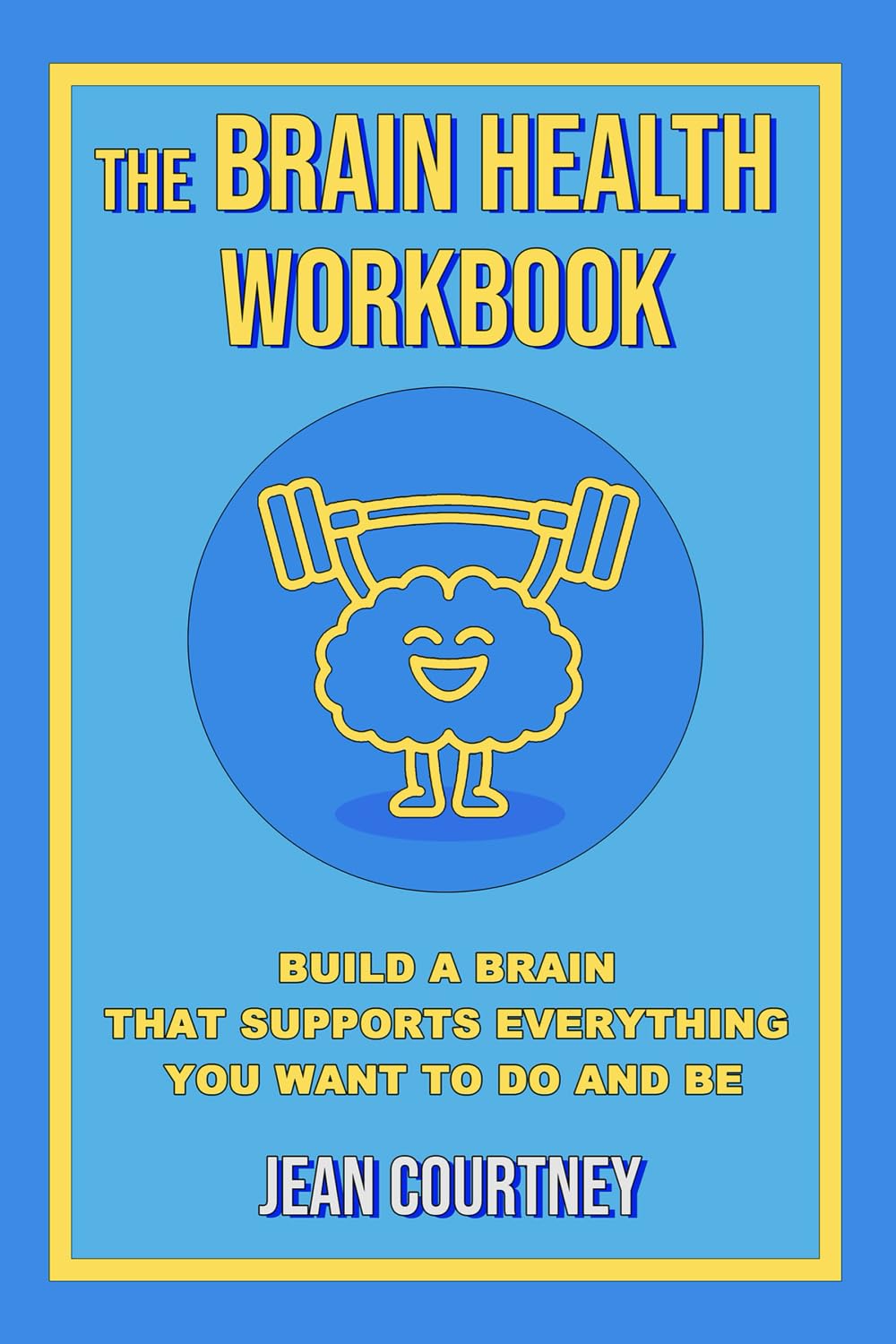 The Brain Health Workbook: Build a brain that supports everything you want to do and be      Paperback – February 2, 2026
