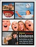  Digitale fotografie kinderen: technieken en tips voor betere foto\'s van baby tot tiener (Digitale fotografie: technieken en tips voor betere foto\'s van baby tot tiener)